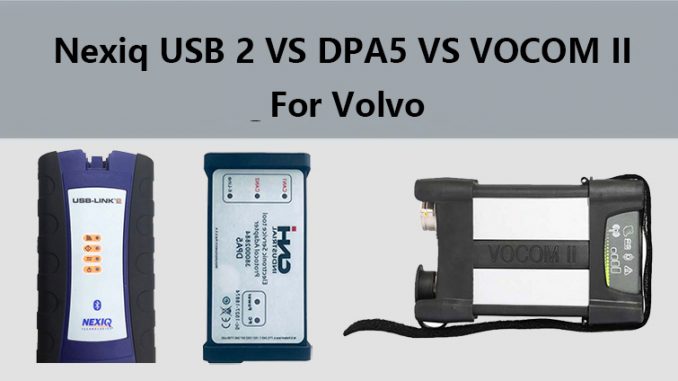 Nexiq USB 2 VS DPA5 vs VOCOM II for Volvo